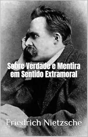 Sobre Verdade e Mentira em Sentido Extramoral – Friedrich Nietzsche