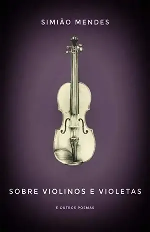 Sobre violinos e violetas – Simião  Mendes