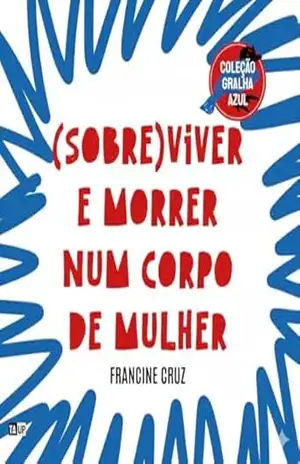(Sobre)Viver e morrer num corpo de mulher: Um manifesto poético e visceral sobre silenciamentos, lutas e a resistência do sagrado feminino. – Francine Cruz