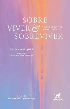 Sobre viver & sobreviver: A busca de sentido diante da morte – Dilma Marques