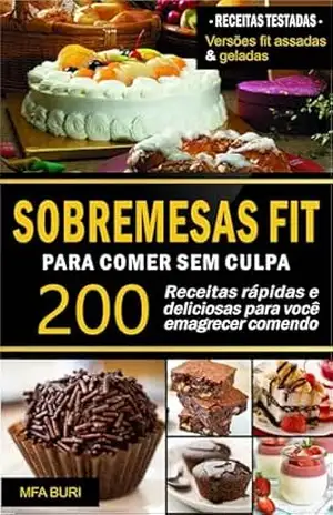 Sobremesas Fit: 200 Receitas Para Comer Sem Culpa – MAF Buri
