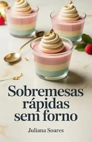 Sobremesas Rápidas Sem Forno – Juliana Soares