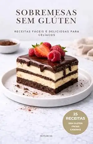 SOBREMESAS SEM GLÚTEN: 25 receitas fáceis e deliciosas para celíacos - Skyler ml
