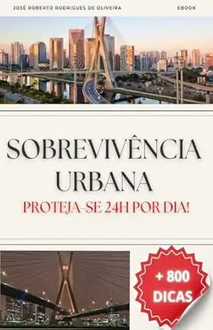 SOBREVIVÊNCIA URBANA: PROTEJA–SE 24h POR DIA – JOSÉ ROBERTO RODRIGUES DE OLIVEIRA