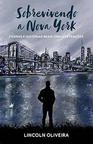 Sobrevivendo a Nova York: Poemas e Histórias Reais com Ilustrações – Lincoln Oliveira