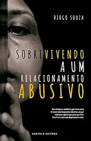Sobrevivendo a um relacionamento abusivo - Diogo Souza