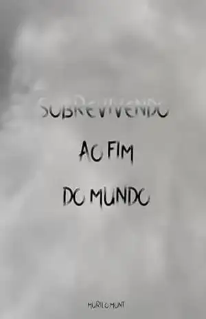Sobrevivendo ao fim do mundo – Murilo Munt