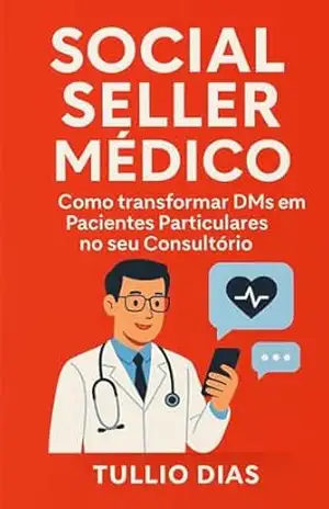 Social Seller Médico: Como Transformar DMs em Pacientes Particulares no seu Consultório - Tullio Dias