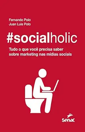 #socialholic: Tudo o que você precisa saber sobre marketing nas mídias sociais – Fernando Polo
