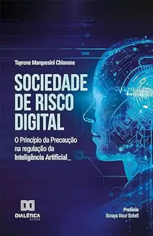 Sociedade de Risco Digital: o Princípio da Precaução na regulação da Inteligência Artificial – Tayrone Marquesini Chiavone