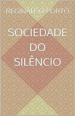 Sociedade do Silêncio – Reginaldo  Porto