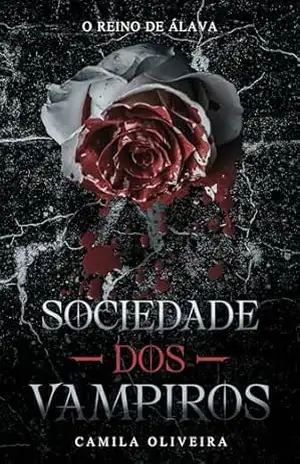Sociedade dos Vampiros: O Reino de Álava (12 Reinos Unidos) – Camila Oliveira