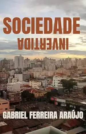 Sociedade Invertida: Seleção de Contos e Crônicas – Gabriel Ferreira Araújo