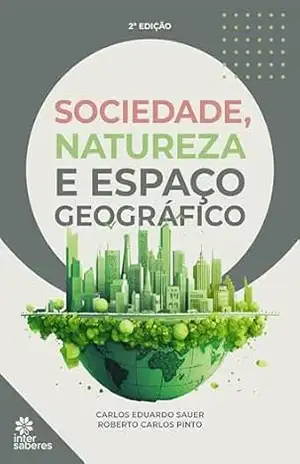 Sociedade, natureza e espaço geográfico – Carlos Eduardo Sauer
