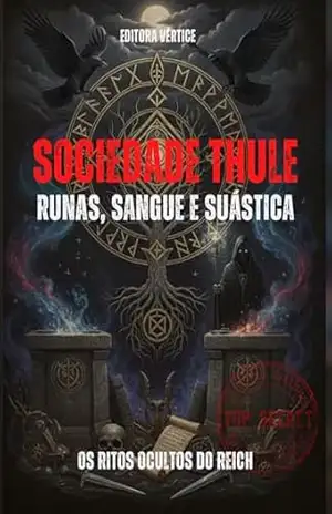 Sociedade Thule: Runas, Sangue e Suástica: Os Ritos Ocultos do Reich (Segredos do Inexplorado) – Editora Vértice