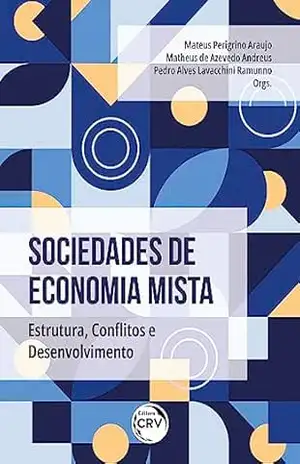 SOCIEDADES DE ECONOMIA MISTA: ESTRUTURA, CONFLITOS E DESENVOLVIMENTO - MATEUS PERIGRINO ARAUJO