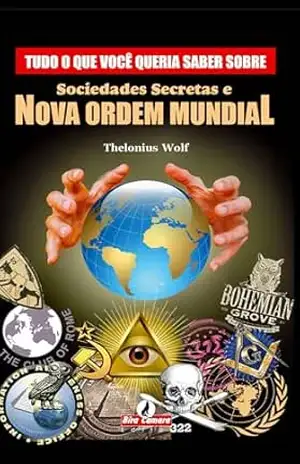 Sociedades Secretas e Nova Ordem Mundial – Thelonius Wolf