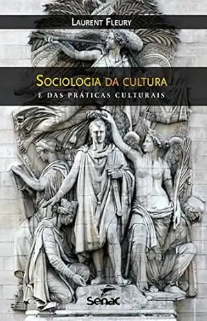Sociologia da cultura e das práticas culturais – Laurent Fleury