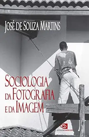 Sociologia da fotografia e da imagem - José de Souza Martins