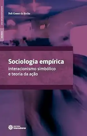 Sociologia empírica:: interacionismo simbólico e teoria da ação – Neli Gomes da Rocha