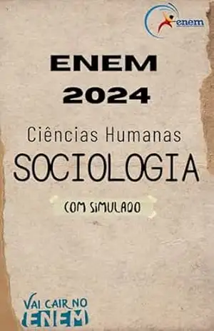 SOCIOLOGIA: ENEM 2024 (conteúdo completo ENEM 2024 com simulado comentado Livro 4) – Atena V.