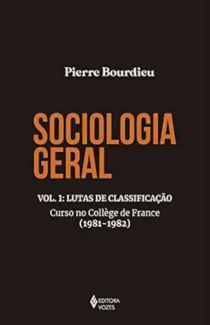 Sociologia geral vol. 1: Lutas de classificação – Curso no Collège de France (1981–1982) - Pierre Bourdieu