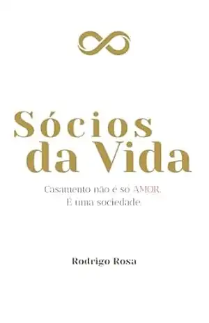 Sócios da Vida: Casamento não é apenas AMOR. É uma sociedade. – Rodrigo Rosa