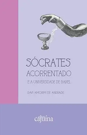Sócrates acorrentado e a Universidade de Babel - Davi Amorim de Andrade