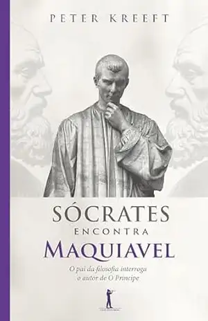 Sócrates encontra Maquiavel (2ª Edição) – Peter Kreeft