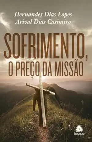 Sofrimento – O Preço da Missão - Hernandes Dias Lopes