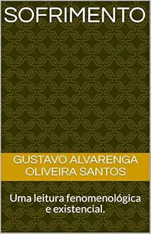 SOFRIMENTO: Uma leitura fenomenológica e existencial. - Gustavo  Alvarenga Oliveira Santos