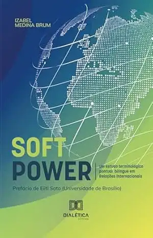 Soft Power: um estudo terminológico pontual bilíngue em Relações Internacionais - Izabel Cristina Medina Brum