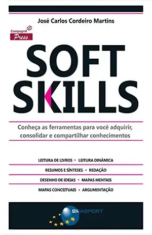 Soft Skills: Conheça as ferramentas para você adquirir, consolidar e compartilhar conhecimentos - José Carlos Cordeiro Martins