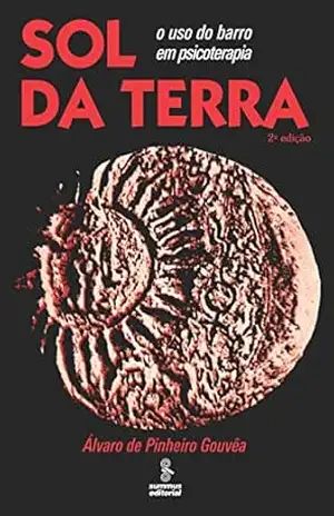 Sol da Terra: O uso do barro em psicoterapia – Álvaro Pinheiro de Gouvêa