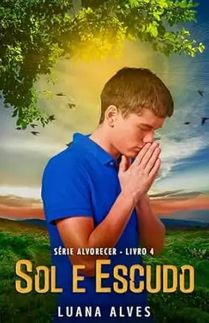 Sol e Escudo: Série Alvorecer – Livro 4 – Luana Alves