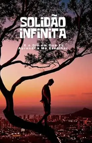 Solidão Infinita: E o Dia em Que Eu Aprendi a Me Escolher – Miriam Pavaneli
