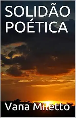 SOLIDÃO POÉTICA - Vana Miletto
