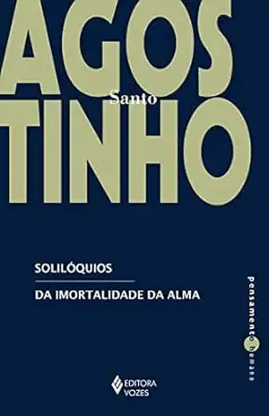 Solilóquios: Da imortalidade da alma (Pensamento Humano) – Santo Agostinho