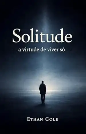 Solitude: A Virtude de Viver Só – Ethan Cole