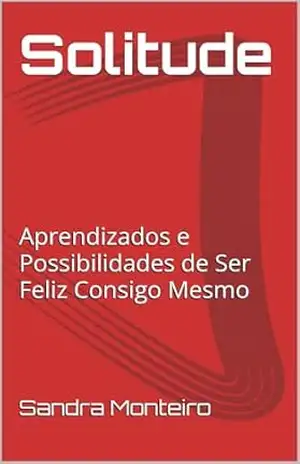 Solitude: Aprendizados e Possibilidades de Ser Feliz Consigo Mesmo – Sandra Monteiro