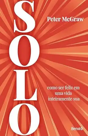 Solo: Como Ser Feliz Em Uma Vida Inteiramente Sua – Peter Mcgraw