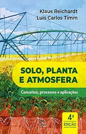 Solo, planta e atmosfera: conceitos, processos e aplicações - Klau Reichardt