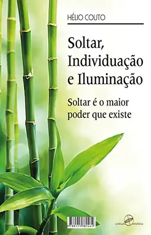 Soltar, Individuação e Iluminação: Soltar é o maior poder que existe – Hélio Couto