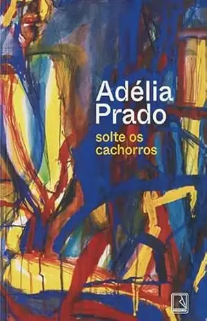 Solte os cachorros – Adélia Prado