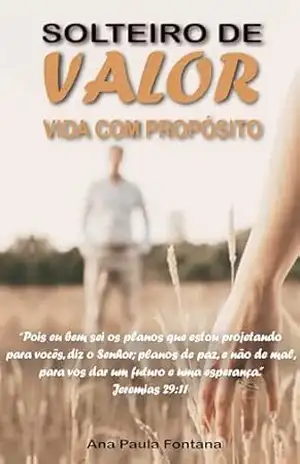solteiro de valor..: vida com propósito - Ana Paula  Fontana