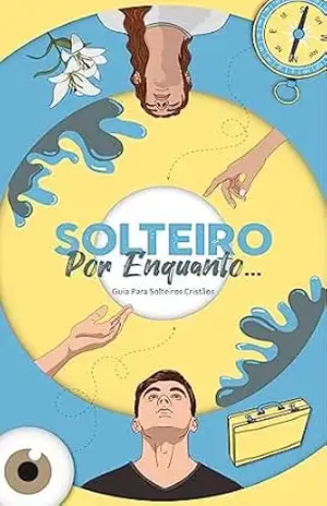 Solteiro por Enquanto: Guia para Solteiros Cristãos - Galileu Victor
