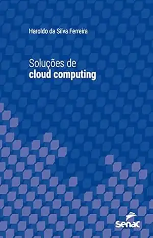 Soluções de cloud computing (Série Universitária) – Haroldo da Silva Ferreira