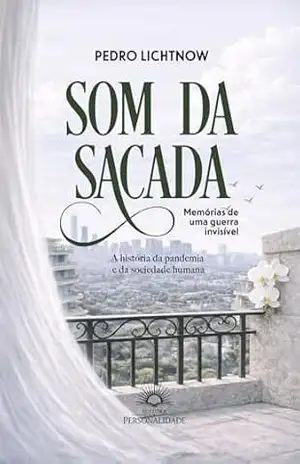 Som da Sacada – Memórias de uma guerra invisível: A história da pandemia e da sociedade humana – Pedro Lichtnow