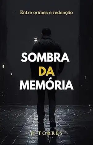 Sombra da Memória: Entre crimes e redenção – Dimas Torres