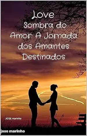 Sombra do Amor: A Jornada dos Amantes Destinados – JOSE marinho
